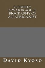 Godfrey Mwakikagile: Biography of an Africanist