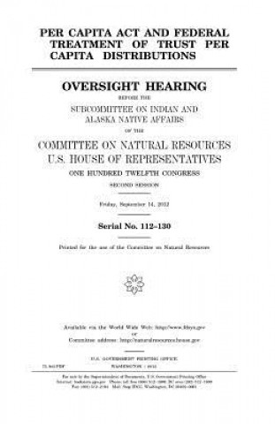 Per Capita Act and federal treatment of trust per capita distributions: oversight hearing before the Subcommittee on Indian and Alaska Native Affairs