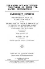 Per Capita Act and federal treatment of trust per capita distributions: oversight hearing before the Subcommittee on Indian and Alaska Native Affairs