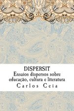 Dispersit: Ensaios dispersos sobre educaç?o, cultura e literatura