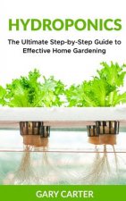 Hydroponics: The Ultimate Step-by-Step Guide to Effective Home Gardening