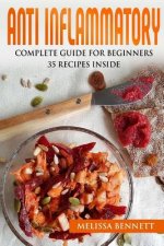 Anti Inflammatory Diet Cookbook for Beginners: 10 rules for the Anti-Inflammatory Diet + 35 recipes