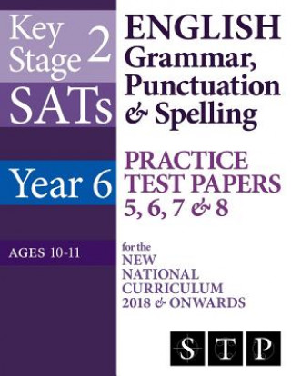 KS2 SATs English Grammar, Punctuation & Spelling Practice Test Papers 5, 6, 7 & 8 for the New National Curriculum 2018 & Onwards (Year 6: Ages 10-11)