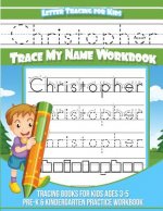Christopher Letter Tracing for Kids Trace my Name Workbook: Tracing Books for Kids ages 3 - 5 Pre-K & Kindergarten Practice Workbook