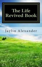 The Life Revived Book: Transformation To Your Life