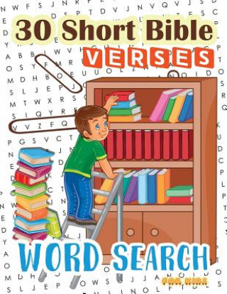 30 Short Bible Verses Word Search for Kids: Start Memorizing Scipture for your child ages 6-8