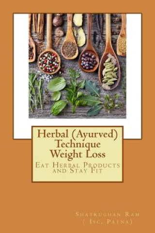 Herbal (Ayurved) Technique Weight Loss: Eat Herbal Products and Stay Fit