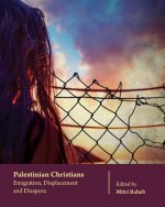 Palestinian Christians: Emigration, Displacement and Diaspora