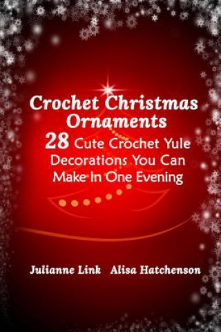 Crochet Christmas Ornaments: 28 Cute Crochet Yule Decorations You Can Make In One Evening