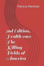 2nd Edition, Health Care the Killing Fields of America
