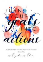 Turn Your Goals Into Action: A Simple Guide to Tracking Your Success