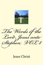 The Words of the Lord Jesus unto Stephen VOL 8