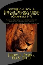 Sovereign Lion: A Biblical Theology from the Book of Revelation (Chapters 1-7): A Christ-Centered Resource Book of Notes, Outlines, &