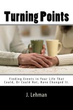 Turning Points: Finding Events in Your Life That Could, Or Could Not, Have Changed It.