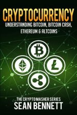 Cryptocurrency: Understanding Bitcoin, Bitcoin Cash, Ethereum & Altcoins