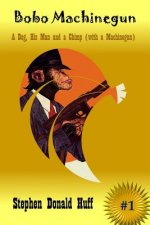 Bobo Machinegun: A Dog and His Man and a Chimp (With a Machinegun)