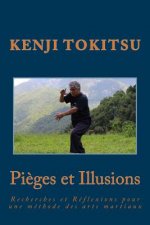 Pi?ges et illusions: Recherches et Réflexions pour une méthode des arts martiaux