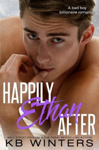 Happily Ethan After: A Bad Boy Billionaire Romance