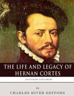 Legendary Explorers: The Life and Legacy of Hernan Cortes