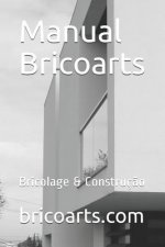 Manual Bricoarts: Bricolage & Construç?o