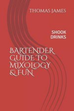 Bartenders Guide to Mixology & Fun: Shook Drinks