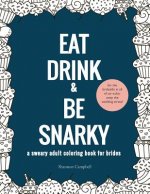 Eat, Drink, and Be Snarky: A Sweary Adult Coloring Book for Brides: The Perfect Bachelorette Party Game or Gift