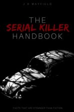 The Serial Killer Handbook: Facts That Are Stranger Than Fiction