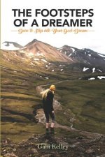 The Footsteps of a Dreamer: Dare to Step into Your God-Dream