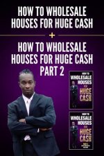 How to Wholesale Houses for Huge Cash & How to Wholesale Houses for Huge Cash
