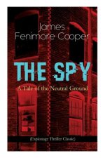 SPY - A Tale of the Neutral Ground (Espionage Thriller Classic)