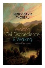 Walden, Civil Disobedience & Walking (3 Classics in One Volume)