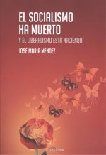 EL SOCIALISMO HA MUERTO Y EL LIBERALISMO ESTÁ NACIENDO
