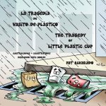 tragedia de Vasito de Plastico * The Tragedy of Little Plastic Cup
