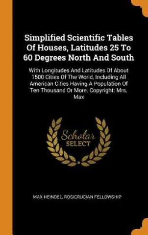 Simplified Scientific Tables of Houses, Latitudes 25 to 60 Degrees North and South