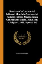 Bradshaw's Continental [afterw.] Monthly Continental Railway, Steam Navigation & Conveyance Guide. June 1847 - July/Oct. 1939. Special Ed