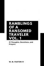 Ramblings of a Ransomed Traveler Vol. 1