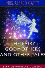 Fairy Godmothers and Other Tales (Esprios Classics)