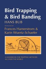 Bird Trapping and Bird Banding: A Handbook for Trapping Methods All over the World