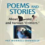 Poems and Stories About Cats and Dogs, and Various Critters.