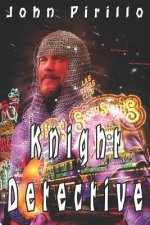 Knight Detective: King Arthur Has Returned; But Not to England.
