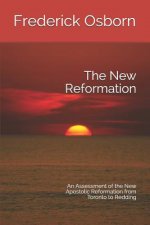 The New Reformation: An Assessment of the New Apostolic Reformation from Toronto to Redding