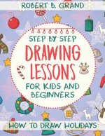 Step by Step Drawing Lessons For Kids and Beginners: How to Draw Holidays
