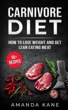 Carnivore Diet: How to Lose Weight and Get Lean Eating Meat