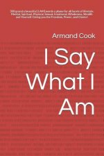 I Say What I Am: 300 Grand X Beautiful [i Am] Words X Phase for All Facets of Lifestyle. Mental Spiritual Physical Sexual Emotional Who