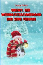 Snowy, Der Weihnachtsschneemann Und Seine Freunde: Bilderbuch Für Kinder