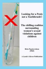 Looking for a Penis, Not a Toothbrush(c) the Chilling Realities Surrounding Women's Sexual Violations Against Children