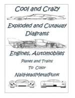 Cool and Crazy Exploded & Cut Away Diagrams Engines, Automobiles, Planes and Trains to Color: Mechanichal Transportation Related Explosed and Cut Away