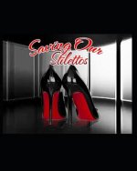 Saving Our Stilettos: To Be Esteemed from Within Is the Greatest Gift of Love