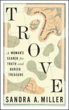 Trove: A Woman's Search for Truth and Buried Treasure