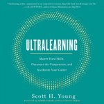 Ultralearning: Master Hard Skills, Outsmart the Competition, and Accelerate Your Career